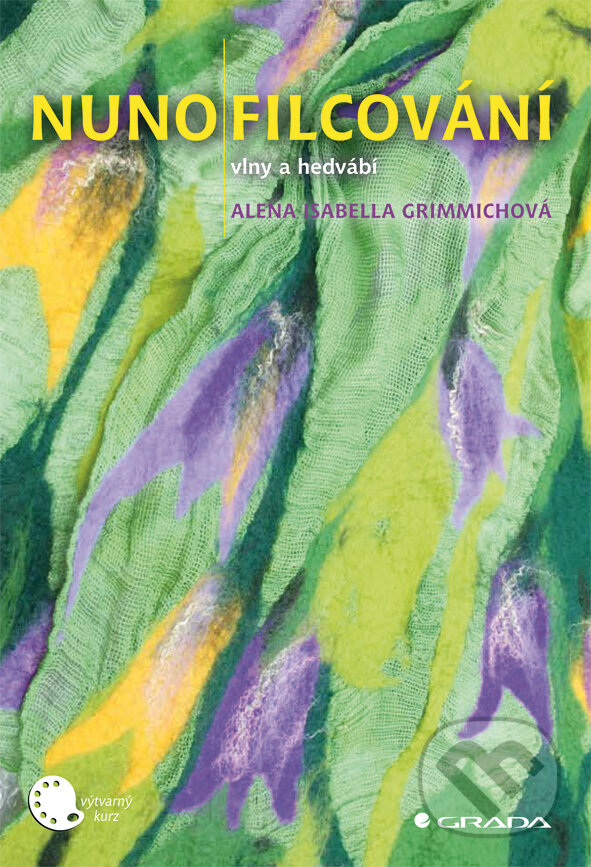 E-kniha: Nunofilcování (Alena Isabella Grimmichová). Grada, 2011 E-kniha: Nunofilcování (Alena Isabella Grimmichová). Grada, 2011