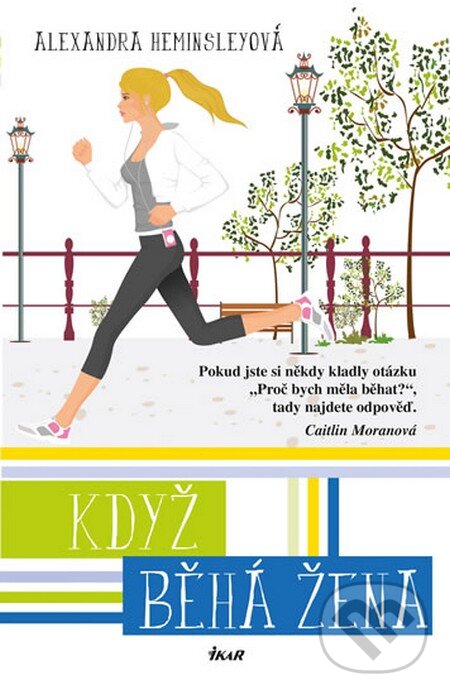 Kniha: Když běhá žena (Alexandra Heminsley). Ikar CZ, 2014 Kniha: Když běhá žena (Alexandra Heminsley). Ikar CZ, 2014