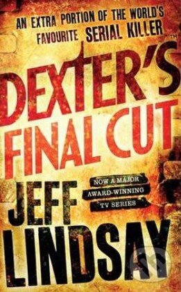 Kniha: Dexter's Final Cut (Jeff Lindsay). Orion, 2014 Kniha: Dexter's Final Cut (Jeff Lindsay). Orion, 2014
