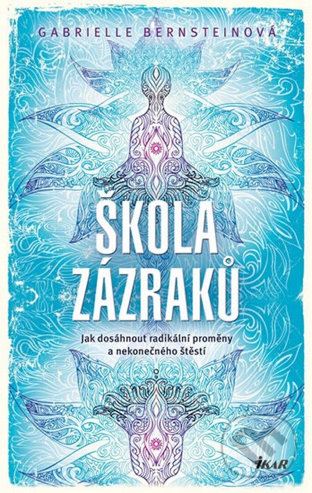 Kniha: Škola zázraků (Gabrielle Bernsteinová). Ikar CZ, 2014 Kniha: Škola zázraků (Gabrielle Bernsteinová). Ikar CZ, 2014