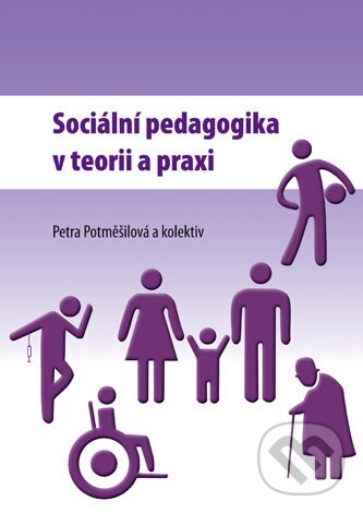 Kniha: Sociální pedagogika v teorii a praxi (Petra Potměšilová a kolektiv). Univerzita Palackého v Olomouci, 2013 Kniha: Sociální pedagogika v teorii a praxi (Petra Potměšilová a kolektiv). Univerzita Palackého v Olomouci, 2013