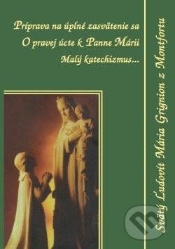 Kniha: Príprava na úplné zasvätenie sa (Svätý Ľudovít Mária Grignion z Montfortu). Zaex, 2013 Kniha: Príprava na úplné zasvätenie sa (Svätý Ľudovít Mária Grignion z Montfortu). Zaex, 2013