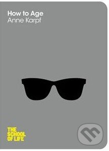 Kniha: How to Age (Anne Karpf). Pan Macmillan, 2014 Kniha: How to Age (Anne Karpf). Pan Macmillan, 2014