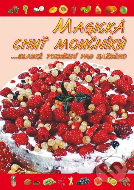 Kniha: Magická chuť moučníků (Autorský kolektív). Pali, 2014 Kniha: Magická chuť moučníků (Autorský kolektív). Pali, 2014