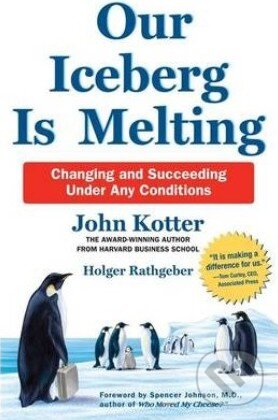 Kniha: Our Iceberg is Melting (John Kotter a Holger Rathgeber). Pan Macmillan, 2014 Kniha: Our Iceberg is Melting (John Kotter a Holger Rathgeber). Pan Macmillan, 2014