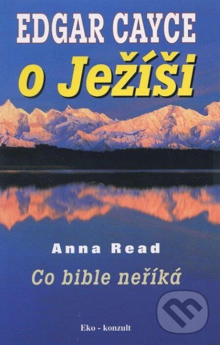 Kniha: Edgar Cayce o Ježíší (Anna Read). Eko-konzult, 2014 Kniha: Edgar Cayce o Ježíší (Anna Read). Eko-konzult, 2014