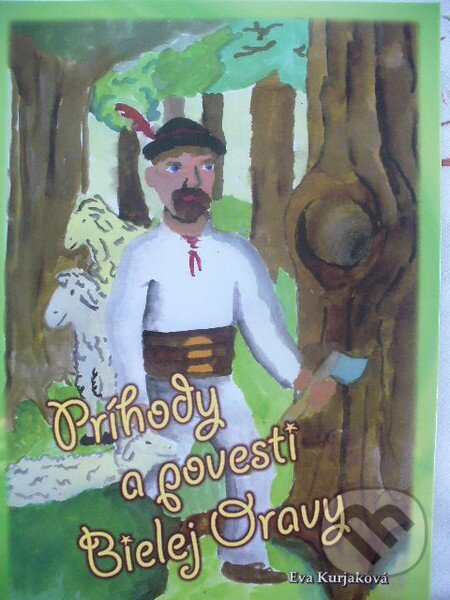 Kniha: Príhody a povesti Bielej Oravy (Eva Kurjaková). Štúdio F, 2013 Kniha: Príhody a povesti Bielej Oravy (Eva Kurjaková). Štúdio F, 2013