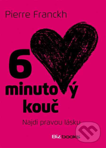 Kniha: 6 minutový kouč: Najdi pravou lásku (Pierre Franckh). BIZBOOKS, 2014 Kniha: 6 minutový kouč: Najdi pravou lásku (Pierre Franckh). BIZBOOKS, 2014