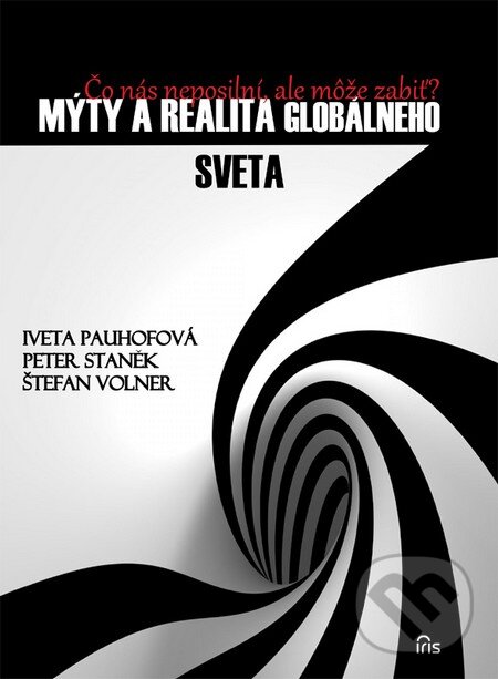 Kniha: Mýty a realita globálneho sveta (Iveta Pauhofová, Peter Staněk a Štefan Volner). IRIS, 2013 Kniha: Mýty a realita globálneho sveta (Iveta Pauhofová, Peter Staněk a Štefan Volner). IRIS, 2013