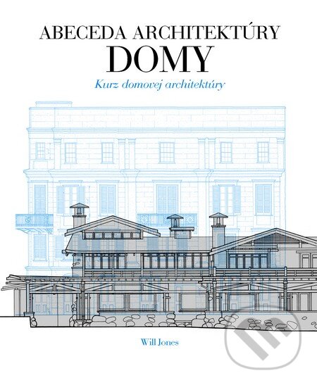 Kniha: Abeceda architektúry - Domy (Will Jones). Slovart, 2014 Kniha: Abeceda architektúry - Domy (Will Jones). Slovart, 2014