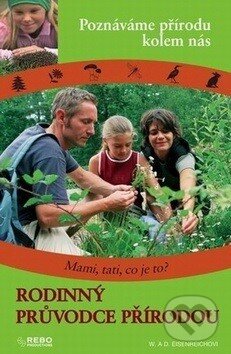 Kniha: Rodinný průvodce přírodou (Dorothee Eisenreich a Wilhelm Eisenreich). Rebo, 2014 Kniha: Rodinný průvodce přírodou (Dorothee Eisenreich a Wilhelm Eisenreich). Rebo, 2014