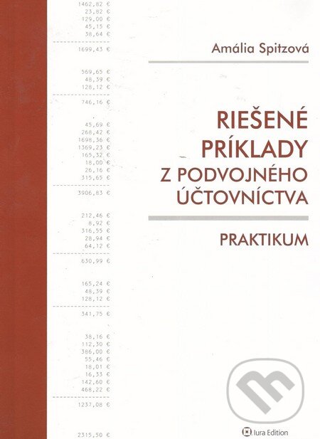 Riešené príklady z podvojného účtovníctva – praktikum - Amália Spitzová, Wolters Kluwer (Iura Edition), 2011