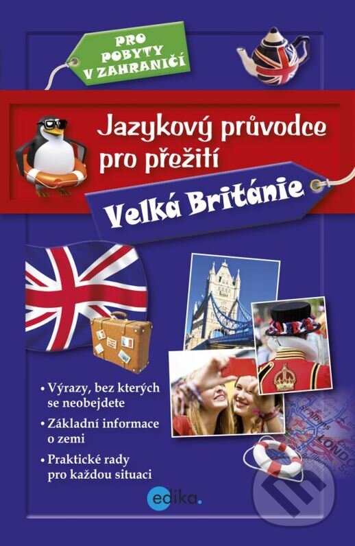 Kniha: Jazykový průvodce pro přežití: Velká Británie (Edika). Edika, 2014 Kniha: Jazykový průvodce pro přežití: Velká Británie (Edika). Edika, 2014