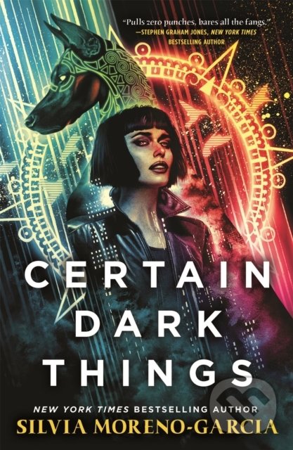 Kniha: Certain Dark Things (Silvia Moreno-Garcia). Jo Fletcher Books, 2022 Kniha: Certain Dark Things (Silvia Moreno-Garcia). Jo Fletcher Books, 2022
