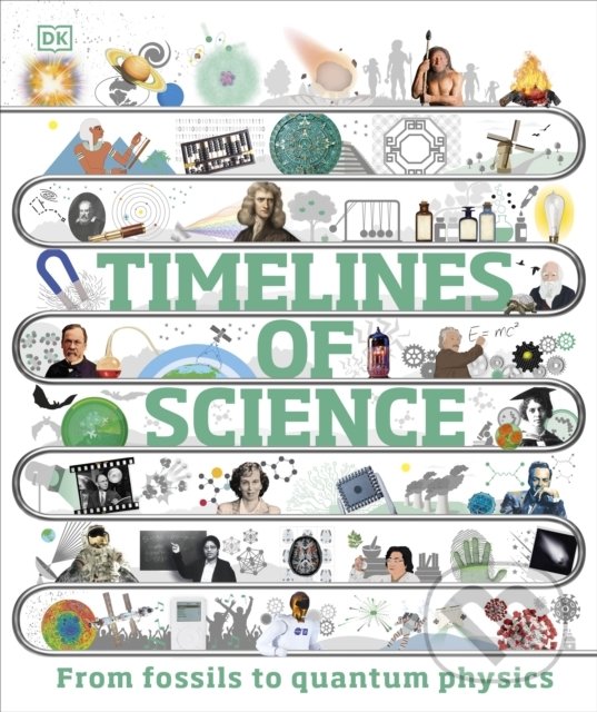 Kniha: Timelines of Science (DK). Dorling Kindersley, 2022 Kniha: Timelines of Science (DK). Dorling Kindersley, 2022