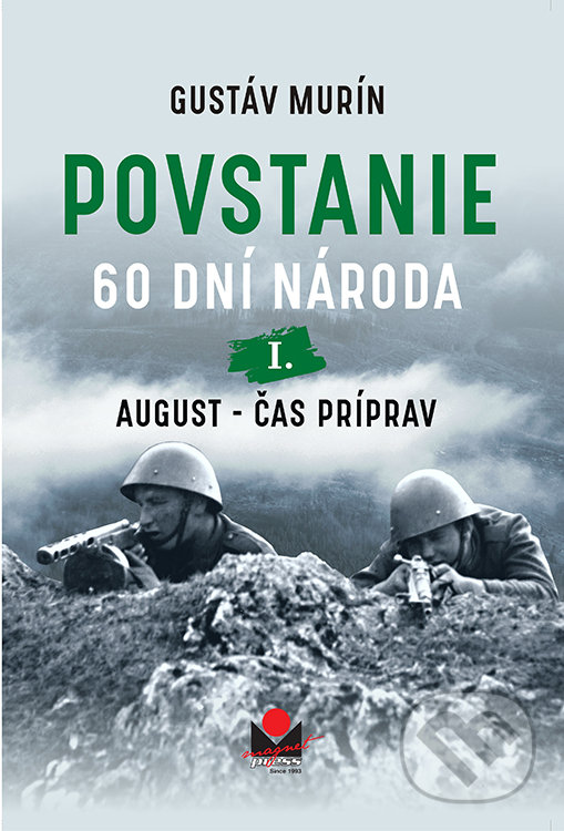 Kniha: Povstanie - 60 dní národa: I. August (Gustáv Murín). Magnet Press, 2022 Kniha: Povstanie - 60 dní národa: I. August (Gustáv Murín). Magnet Press, 2022