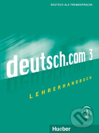 Kniha: Deutsch.com 3: Lehrerhandbuch (Anne Wichmann). Hueber Kniha: Deutsch.com 3: Lehrerhandbuch (Anne Wichmann). Hueber