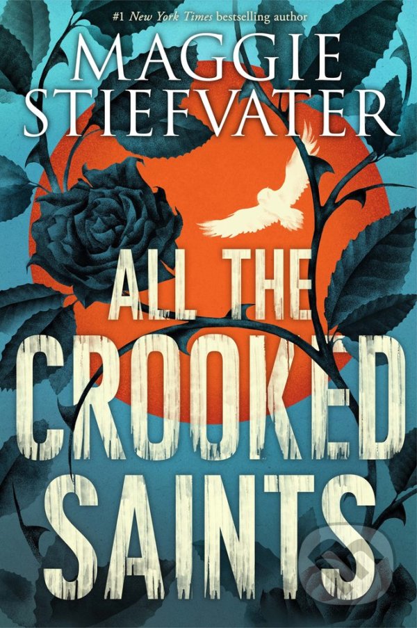 Kniha: All the Crooked Saints (Maggie Stiefvater). Scholastic, 2018 Kniha: All the Crooked Saints (Maggie Stiefvater). Scholastic, 2018