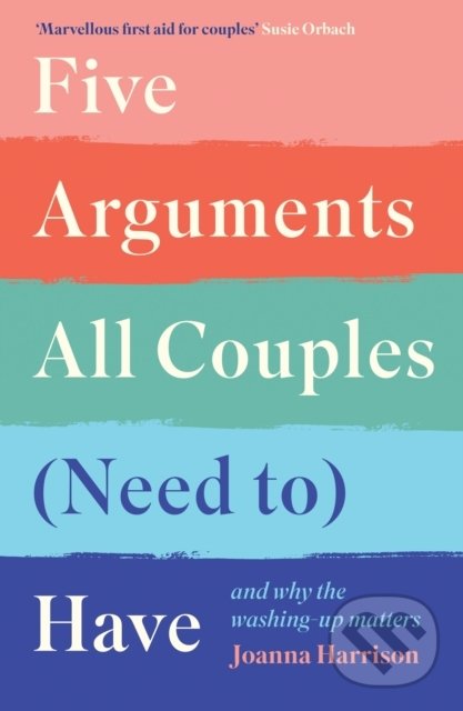 Kniha: Five Arguments All Couples (Need To) Have (Joanna Harrison). Profile Books, 2022 Kniha: Five Arguments All Couples (Need To) Have (Joanna Harrison). Profile Books, 2022