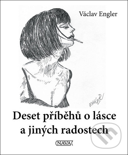 Kniha: Deset příběhů o lásce a jiných radostech (Václav Engler). Nava, 2022 Kniha: Deset příběhů o lásce a jiných radostech (Václav Engler). Nava, 2022