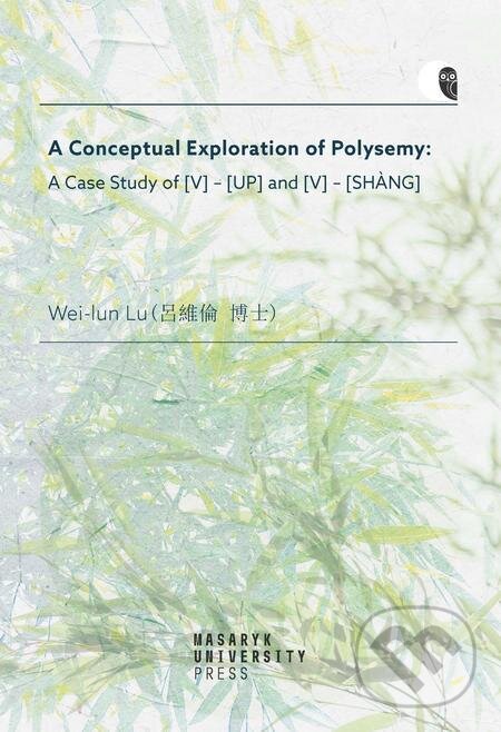 E-kniha: A Conceptual Exploration of Polysemy (Lu Wei-Iun). Muni Press, 2022 E-kniha: A Conceptual Exploration of Polysemy (Lu Wei-Iun). Muni Press, 2022