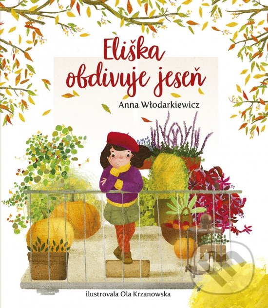 Kniha: Eliška obdivuje jeseň (Anna Wlodarkiewicz). Stonožka, 2023 Kniha: Eliška obdivuje jeseň (Anna Wlodarkiewicz). Stonožka, 2023