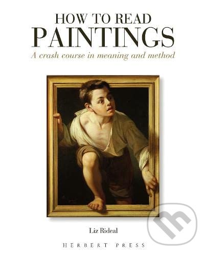 Kniha: How to Read Paintings (Liz Rideal). Bloomsbury, 2018 Kniha: How to Read Paintings (Liz Rideal). Bloomsbury, 2018