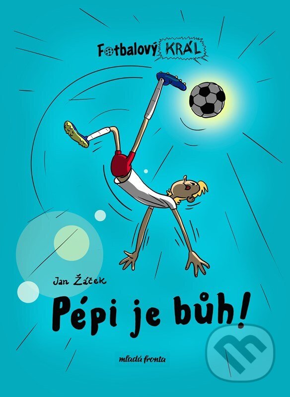 E-kniha: Fotbalový král: Pépi je bůh! (Jan Žáček). Mladá fronta, 2022 E-kniha: Fotbalový král: Pépi je bůh! (Jan Žáček). Mladá fronta, 2022