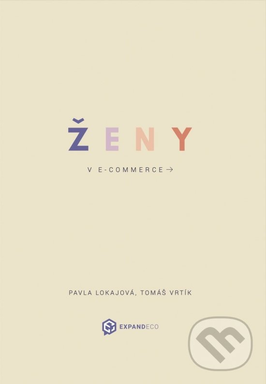Kniha: Ženy v ecommerce (Pavla Lokajová a Tomáš Vrtík). Expandeco, 2022 Kniha: Ženy v ecommerce (Pavla Lokajová a Tomáš Vrtík). Expandeco, 2022