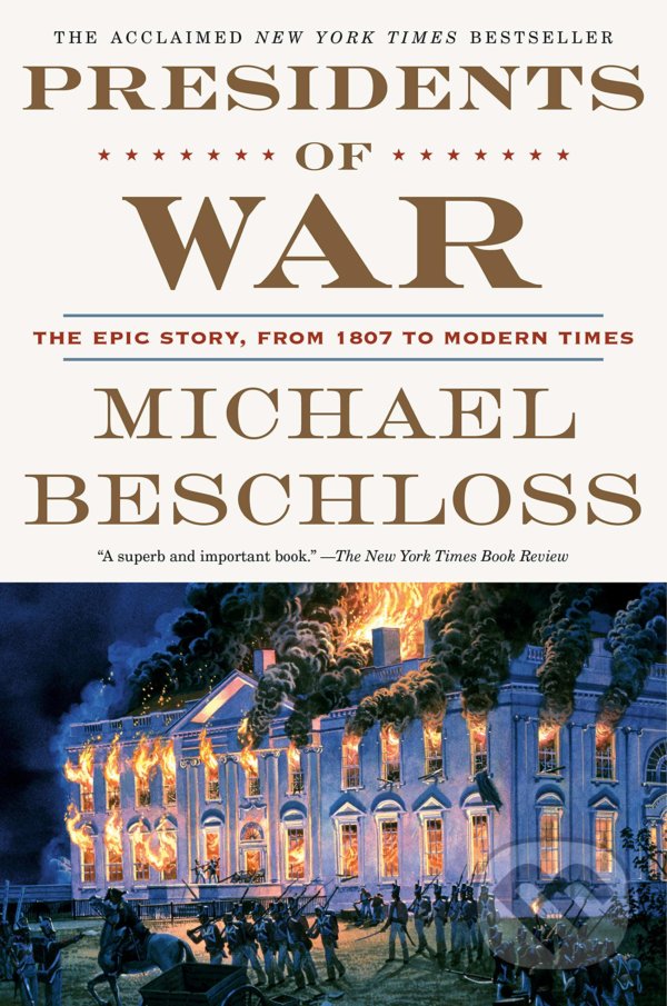 Kniha: Presidents of War (Michael Beschloss). Broadway Books, 2019 Kniha: Presidents of War (Michael Beschloss). Broadway Books, 2019