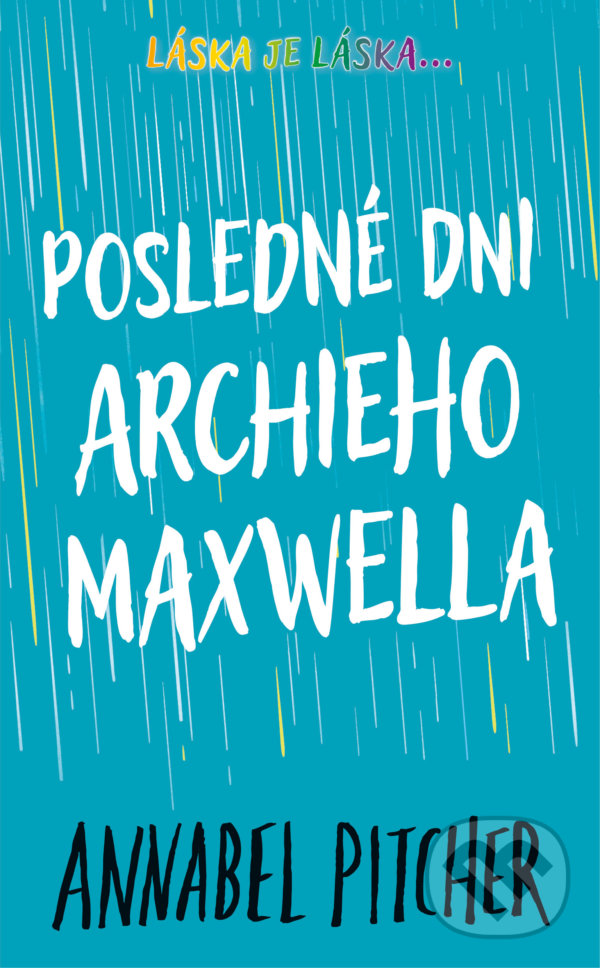 Kniha: Posledné dni Archieho Maxwella (Annabel Pitcher). Slovart, 2022 Kniha: Posledné dni Archieho Maxwella (Annabel Pitcher). Slovart, 2022