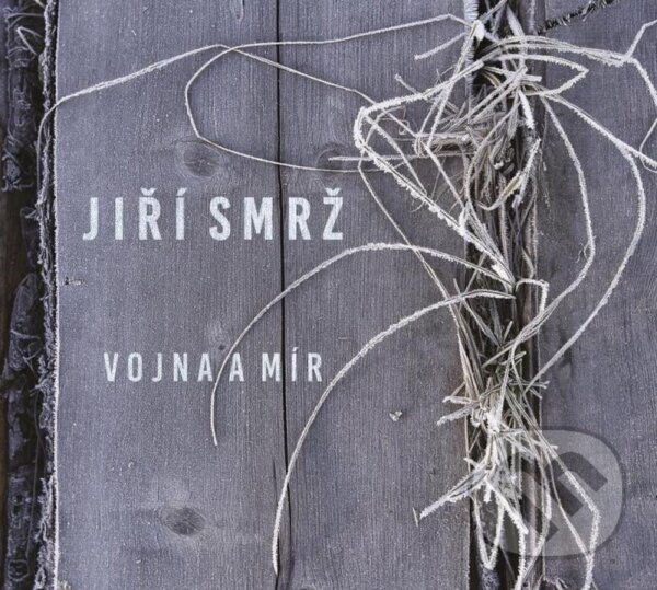 Hudobné CD: Jiří Smrž: Vojna a mír (Galén). Galén, 2022 Hudobné CD: Jiří Smrž: Vojna a mír (Galén). Galén, 2022