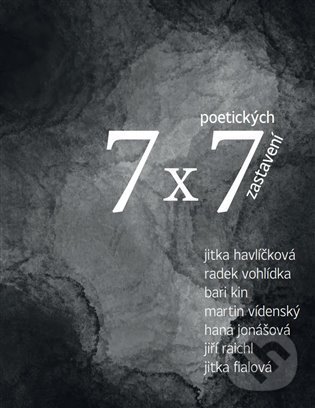 Kniha: 7 x 7 poetických zastavení (B, Hana Jonášová, Jiří Raich, Jitka Fialová, Jitka Havlíčková, Martin Vídenský in a Radek Vohlídka ari K). Tofana, 2022 Kniha: 7 x 7 poetických zastavení (B, Hana Jonášová, Jiří Raich, Jitka Fialová, Jitka Havlíčková, Martin Vídenský in a Radek Vohlídka ari K). Tofana, 2022
