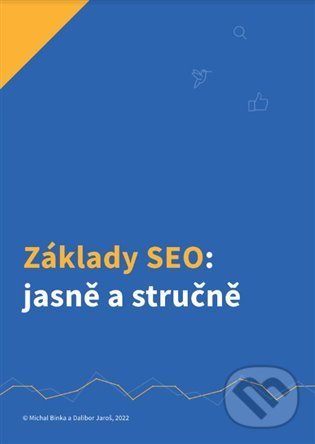 Kniha: Základy SEO: jasně a stručně (Dalibor Jaroš a Michal Binka). Collabim, 2022 Kniha: Základy SEO: jasně a stručně (Dalibor Jaroš a Michal Binka). Collabim, 2022
