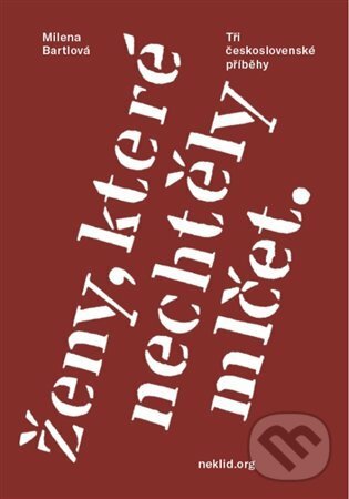 Kniha: Ženy, které nechtěly mlčet (Milena Bartlová). Neklid, 2022 Kniha: Ženy, které nechtěly mlčet (Milena Bartlová). Neklid, 2022
