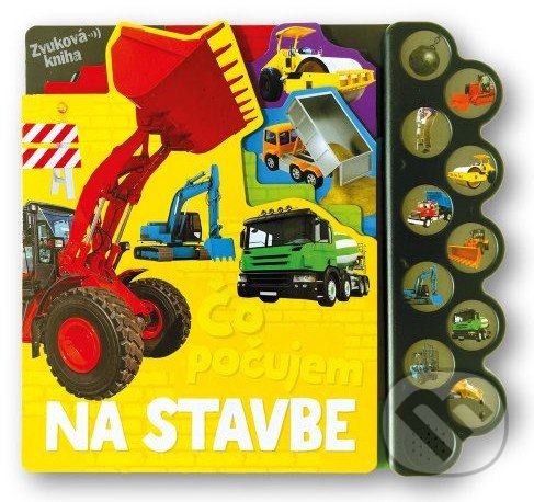 Kniha: Čo počujem: Na stavbe (Svojtka&Co.). Svojtka&Co., 2022 Kniha: Čo počujem: Na stavbe (Svojtka&Co.). Svojtka&Co., 2022