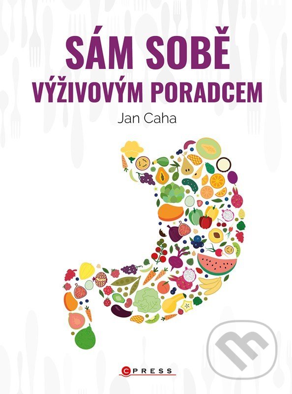 Kniha: Sám sobě výživovým poradcem (Jan Caha). CPRESS, 2022 Kniha: Sám sobě výživovým poradcem (Jan Caha). CPRESS, 2022