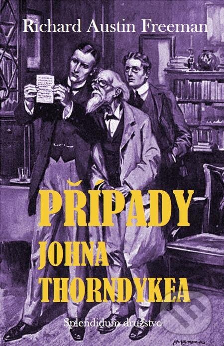 E-kniha: Případy Johna Thorndykea (Richard Austin Freeman). Splendidum družstvo E-kniha: Případy Johna Thorndykea (Richard Austin Freeman). Splendidum družstvo