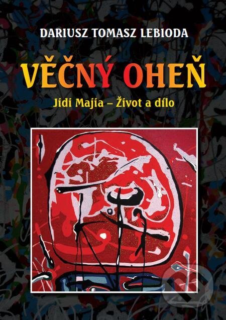 E-kniha: Věčný oheň, Jidi Majia – Život a dílo (Dariusz Tomasz Lebioda). Michal Beran – První bruntálské nakladatelství E-kniha: Věčný oheň, Jidi Majia – Život a dílo (Dariusz Tomasz Lebioda). Michal Beran – První bruntálské nakladatelství