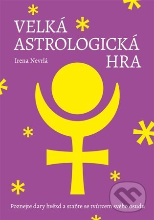 Kniha: Velká astrologická hra (Irena Nevrlá). Powerprint, 2022 Kniha: Velká astrologická hra (Irena Nevrlá). Powerprint, 2022