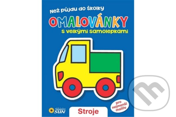 Kniha: Stroje - Než půjdu do školy (SUN). SUN, 2014 Kniha: Stroje - Než půjdu do školy (SUN). SUN, 2014