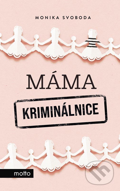Kniha: Máma kriminálnice (Monika Svoboda). Motto, 2022 Kniha: Máma kriminálnice (Monika Svoboda). Motto, 2022