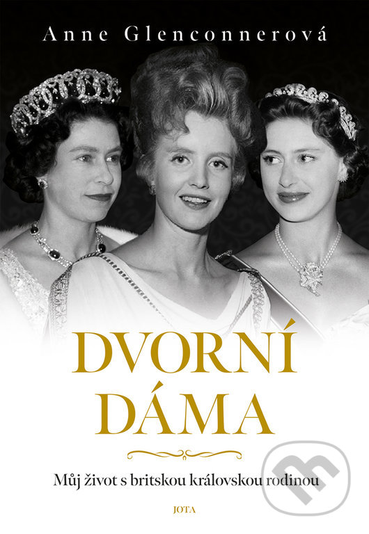 Kniha: Dvorní dáma (Anne Glenconner). Jota, 2022 Kniha: Dvorní dáma (Anne Glenconner). Jota, 2022