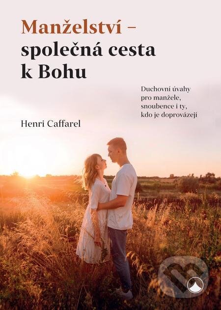E-kniha: Manželství - společná cesta k Bohu (Henri Caffarel). Karmelitánské nakladatelství, 2022 E-kniha: Manželství - společná cesta k Bohu (Henri Caffarel). Karmelitánské nakladatelství, 2022