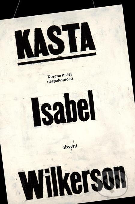 E-kniha: Kasta (Isabel Wilkerson). Absynt, 2022 E-kniha: Kasta (Isabel Wilkerson). Absynt, 2022