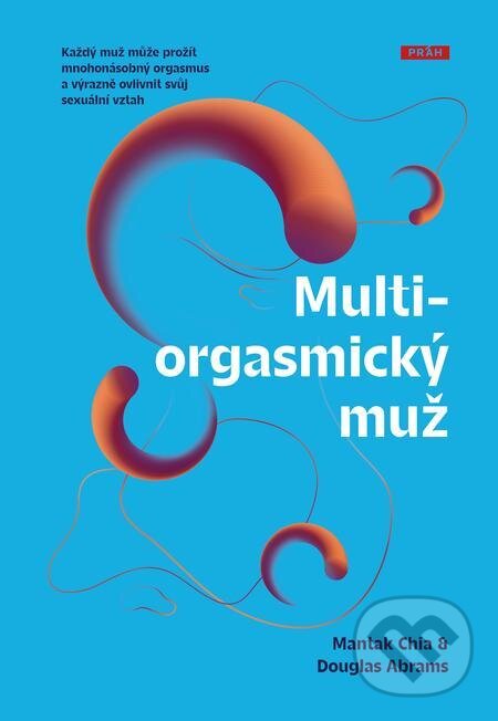 E-kniha: Multiorgasmický muž (Douglas Abrams a Mantak Chia). Práh, 2022 E-kniha: Multiorgasmický muž (Douglas Abrams a Mantak Chia). Práh, 2022