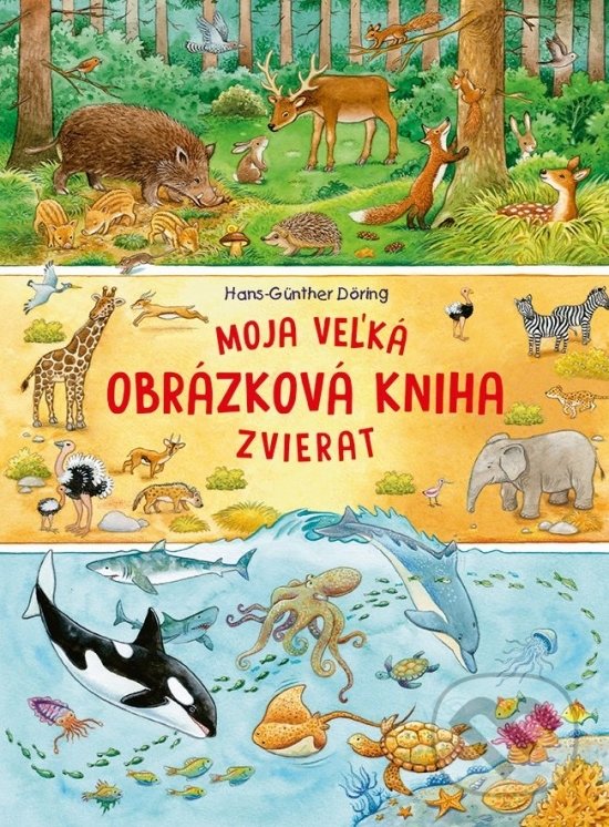 Kniha: Moja veľká obrázková kniha zvierat (Hans-Günther Döring). Fortuna Libri, 2022 Kniha: Moja veľká obrázková kniha zvierat (Hans-Günther Döring). Fortuna Libri, 2022