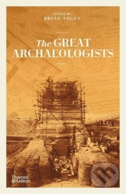 Kniha: The Great Archaeologists (Brian Fagan). Thames & Hudson, 2022 Kniha: The Great Archaeologists (Brian Fagan). Thames & Hudson, 2022