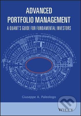 Kniha: Advanced Portfolio Management (G Paleologo). John Wiley & Sons, 2021 Kniha: Advanced Portfolio Management (G Paleologo). John Wiley & Sons, 2021