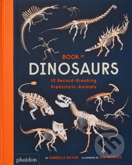 Kniha: Book of Dinosaurs (Gabrielle Balkan). Phaidon, 2022 Kniha: Book of Dinosaurs (Gabrielle Balkan). Phaidon, 2022